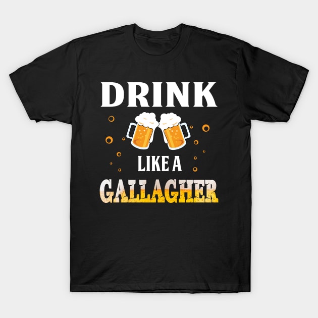 Drink Like A Gallagher Shirt Great St Patrick_s Day T-Shirt by Dunnhlpp